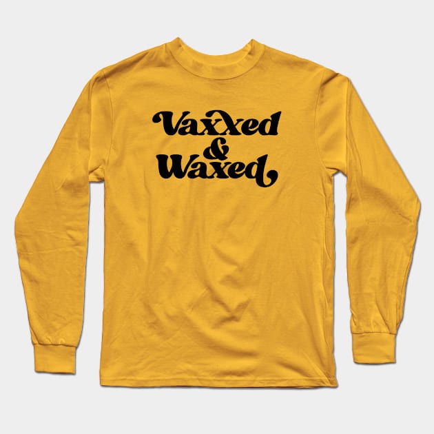 Vaxxed and Waxed Long Sleeve T-Shirt by bubbsnugg